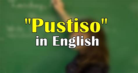 PUSTISO: Definition of the Tagalog word pustiso in English..